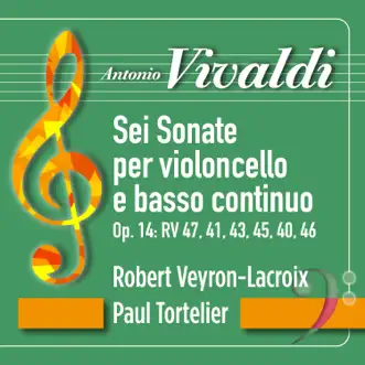 Vivaldi: Sei Sonate per violoncello e basso continuo, Op. 14: RV 47, 41, 43, 45, 40, 46 by Paul Tortelier & Robert Veyron-Lacroix album reviews, ratings, credits