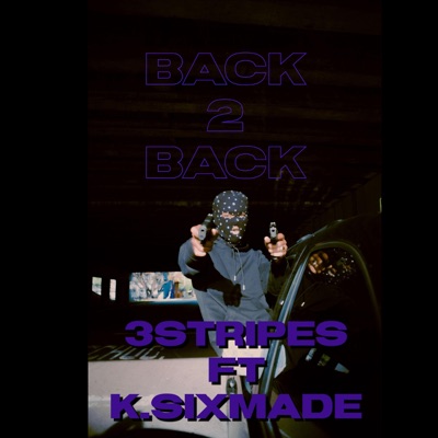 Back 2 Back (feat. 3STRIPES & K.SIXMADE) - Single