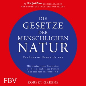 Die Gesetze der menschlichen Natur - The Laws of Human Nature: Mit einzigartigen Strategien wie Sie menschliches Denken und Handeln entschlüsseln