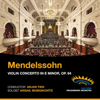 Mendelssohn: Violin Concerto in E Minor, Op. 64 - EP by Cape Town Philharmonic Orchestra, Arjan Tien & Avigail Bushakovitz album reviews, ratings, credits