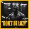 Don't Be Lazy - MAKAVELI MOTIVATION lyrics