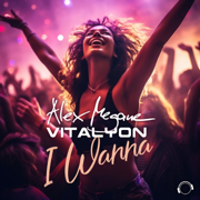 I Wanna (Extended Mix) - Alex Megane & Vitalyon