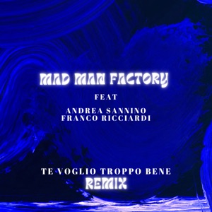 Te Voglio Troppo Bene (Mad Man Factory Remix)