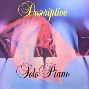 Descriptive Solo Piano (2021 Remastered Version)