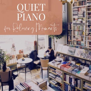 Quiet Piano for Relaxing Moments - Cozy Bookstore Ambient Music