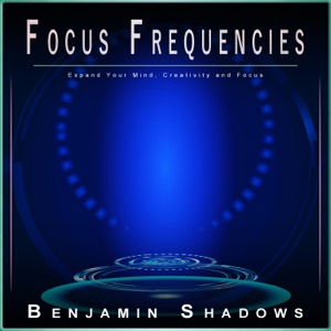 Focus Frequencies: Expand Your Mind, Creativity and Focus