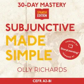 30-Day Mastery: Subjunctive Made Simple: Master the Spanish Subjunctive in 30 Days (30-Day Mastery) (Unabridged)