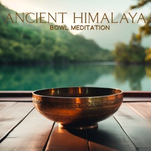 Ancient Himalaya: Tibetan Singing Bowls Music for Deep Meditation, Chakra Balancing, And to Shift Your Energy