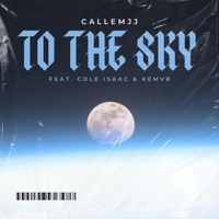 To The Sky (feat. Cole Isaac & Kemvr) - Single - CallemJJ