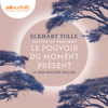 Mettre en pratique le Pouvoir du moment présent - Eckhart Tolle