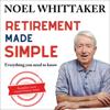 Retirement Made Simple: Everything You Need to Know (Unabridged) - Noel Whittaker