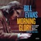 Mornin' Glory  [feat. Marty Morell & Eddie Gomez] - Bill Evans lyrics