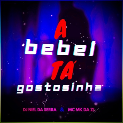 A Bebel Tá Gostosinha (feat. MC MK DA ZL) - Single