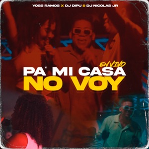 Pa Mi Casa No Voy (feat. Dj Dipu & DJ Nicolas Jr) [En Vivo]