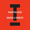 Martin Ikin - Make U Sweat (Extended Mix) artwork