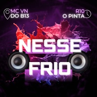 Nesse Frio - Single - MC VN do B13 & R10 o Pinta