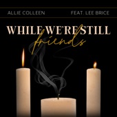 While We're Still Friends (feat. Lee Brice) artwork