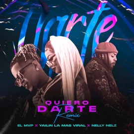 Quiero Darte (Remix) El M V P, Yailin la Mas Viral & Nelly Nelz