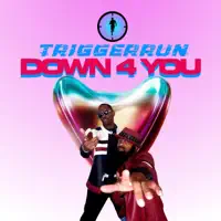 Down 4 You — TRIGGERRUN