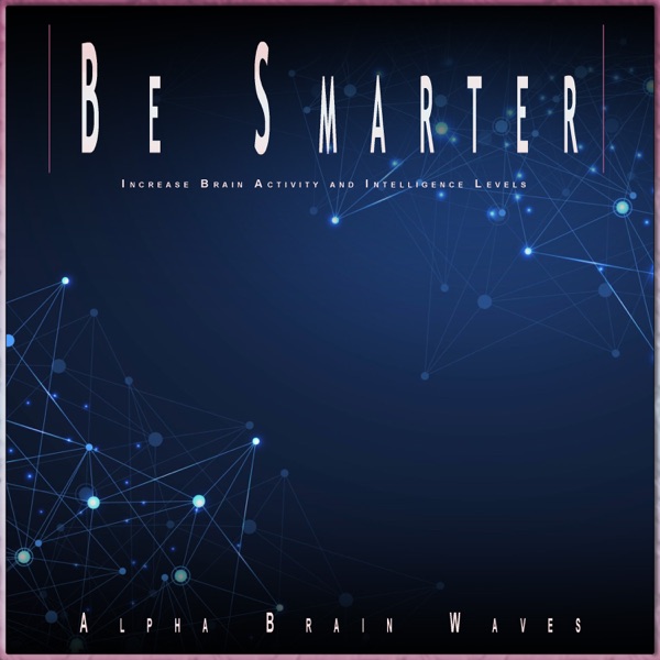 Be Smarter: Increase Brain Activity and Intelligence Levels