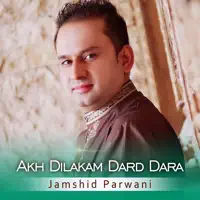 Akh Dilakam Dard Dara — Jamshid Parwani