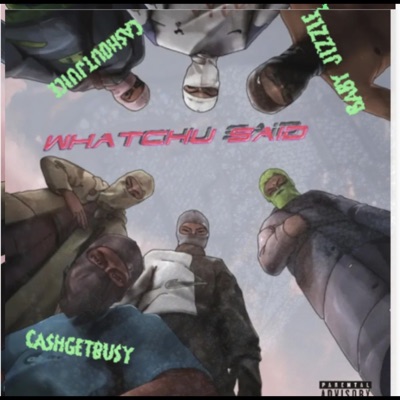 Whatchu said (feat. Baby jizzle & Cashoutjuice) - Single