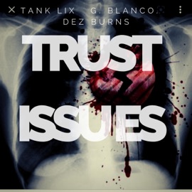 Trust Issues (feat. Tank Lix, Dez Burns & chaserunitup) G.Blanco