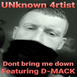 Dont bring me down (feat. D-Mack) UNknown 4rtist