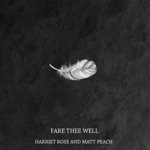 Harriet Rose & Matt Peach - Fare Thee Well