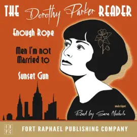 The Dorothy Parker Reader: Enough Rope, Men I'm Not Married To and Sunset Gun (Unabridged)