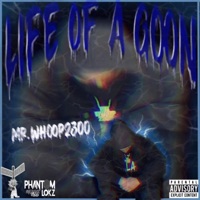 Life of a Goon - Single - MR.WHOOP2300