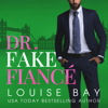 Dr. Fake Fiancé: The Doctors Series, Book 4 (Unabridged) - Louise Bay