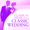 Classical Music For a Classic Wedding - Various Artists