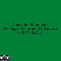 Assombra Iluminati - Single - Phelippe Amorim, Yakuza 011 & DJ L7 da ZN