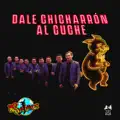 Dale Chicharrón al Cuche
