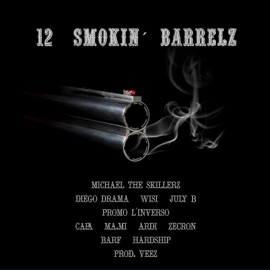 12 Smokin' Barrelz (feat. Diego Drama, Wisi, Barf, Hardship, July B, CAPA, Zecron, Ma.Mi, Promo L'inverso, Ardi & Veez) Michael The Skillerz