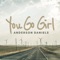 You Go Girl - Anderson Daniels lyrics