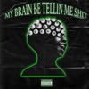 My Brain Be Tellin Me Shit - Single