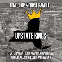 Upstate Kings (feat. Anthony Kannon, Young Drew, Wordplay, Jus One, Jerk & Awful P) - Single - Tone Chop & Frost Gamble