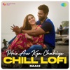 Phir Aur Kya Chahiye (From "Zara Hatke Zara Bachke") [Chill LoFi] - Single