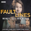 Fault Lines: Money, Sex and Blood - Christopher Reason, Esther Wilson, Roy Williams, Eve Steele, Michael Simmons Roberts, Kathrine Smith, Tom Fry, Sharon Kelly, James O'Neill, Becky Prestwich & Fiona Evans