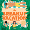 The Breakup Vacation (Unabridged)