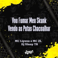 Vou Fumar o Meu Skunk Vendo as Putas Chacoalhar - Single - MC ZL & DJ Vinny TR