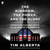 Tim Alberta - The Kingdom, the Power, and the Glory artwork