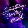 Something On My Mind - Purple Disco Machine, Duke Dumont & Nothing But Thieves