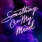 Something On My Mind - Purple Disco Machine, Duke Dumont & Nothing But Thieves lyrics