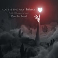 Love Is the Way (Pippi Ciez Retake) - Single - &friends, Oluwadamvic & Pippi Ciez