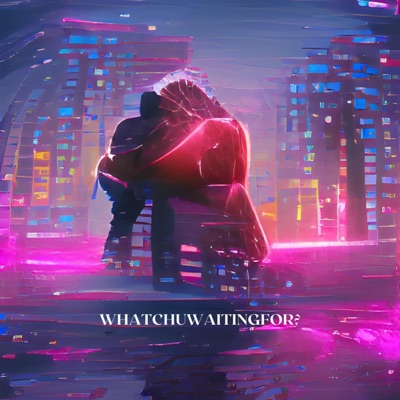 Whatchuwaitingfor? - Single