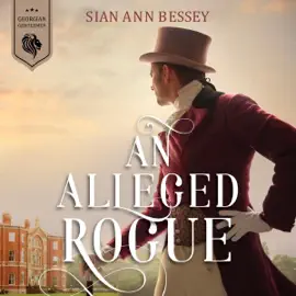 An Alleged Rogue: Georgian Gentlemen, Book 3 (Unabridged)