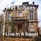 I Live in a Squat - Wet Echoes lyrics